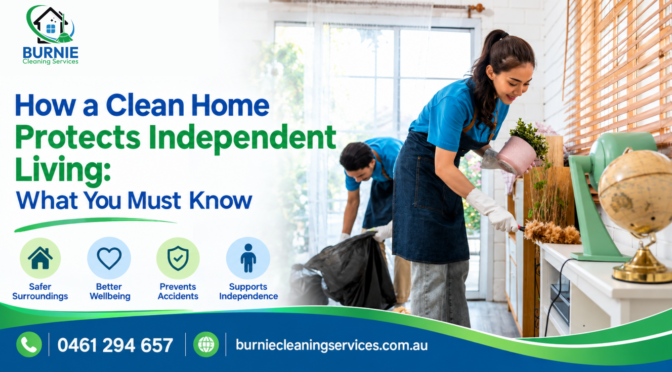 How a Clean Home Protects Independent Living: What You Must Know